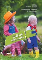 Will ich aber nicht!: Ein pädagogisches Arbeitsbuch für Eltern und Kinder (German Edition) 3750490473 Book Cover