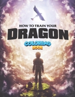 How To Train Your Dragon Coloring Book: The Hidden World Perfect Coloring Book - With High Quality Images For All Ages B096LTSG8Y Book Cover