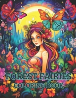 Forest Fairies Coloring Book: A stress-relieving coloring book B0CKK86C15 Book Cover