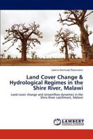 Land Cover Change & Hydrological Regimes in the Shire River, Malawi 3848441748 Book Cover