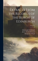 Extracts From the Records of the Burgh of Edinburgh, 1528-1557 102116304X Book Cover