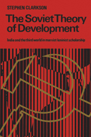 The Soviet Theory of Development: India and the Third World in Marxist-Leninist Scholarship 1442639245 Book Cover
