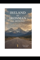 FROM IRELAND TO IRONMAN AND BEYOND - at Age 83: A Memoir of Endurance, Adventure, and Finding Purpose Later in Life B0HBP8GMFP Book Cover