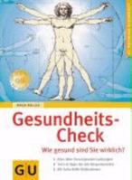 Gesundheits-Check Wie gesund sind Sie wirklich?; [alles ueber Vorsorgeuntersuchungen, Tests & Tipps fuer alle Koerperbereiche, mit Soforthilfe-Massnahmen. Gesamttitel: GU-Ratgeber Gesundheit 3774269904 Book Cover