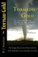 Tornado Gold : The Happy Recovery of One-Eyed EZ Zeke Mcbride's Lost Fortunes in Gold 1508493243 Book Cover