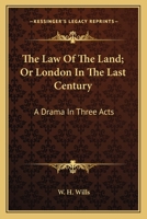 The Law of the Land, Or, London in the Last Century: A Drama in Three Acts 1146450826 Book Cover