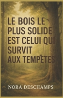 Le bois le plus solide est celui qui survit aux tempêtes: Un roman feel good sur la résilience, les racines et les secondes chances. (French Edition) B0FS78RR9Z Book Cover