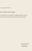 Les Colons du rivage: Ou Industrie et probité. Uvrage destiné a servir de lecture courante dans les écoles primaires (French Edition) 338742468X Book Cover