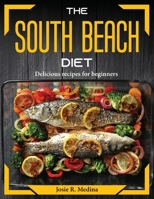The South Beach Diet: Delicious recipes for beginners 1804374288 Book Cover