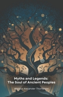 Myths and Legends: The Soul of Ancient Peoples: A journey through millennial stories that shaped cultures and traditions of lost civilisations B0DZHKKSQ7 Book Cover