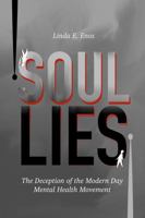 Soul Lies: The Deception of the Modern-Day Mental Health Movement 1969559004 Book Cover