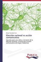Elección racional vs acción comunicativa 3639553519 Book Cover