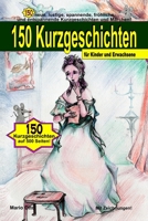 150 Kurzgeschichten für Kinder und Erwachsene: 150 neue, lustige, spannende, fröhliche und entspannende Kurzgeschichten und Märchen! B093CHHHVD Book Cover