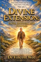 Divine Extension: Faith, Survival, and Purpose 9819465516 Book Cover