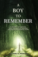 A Boy to Remember: A Journey of Survival Told Through the Adverse Childhood Experiences Study 108809077X Book Cover