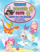 Sirene Draghi Fate - Libro da colorare per bambini dai 4 agli 8 anni: Incontra Nuovi Amici Magici B08FP9Z5LQ Book Cover