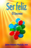 Ser Feliz: El Secreto 1537710826 Book Cover