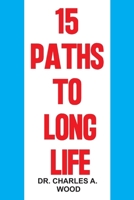 15 PATHS TO LONG LIFE: Discover the choices to achieving longevity and well-being B0CPGYR7R9 Book Cover