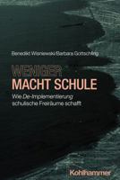 Weniger Macht Schule : Wie de-Implementierung Schulische Freiraume Schafft 3170454846 Book Cover