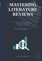 MASTERING LITERATURE REVIEWS: A Step-by-Step Guide for Students and Emerging Researchers B0H9V43FLD Book Cover