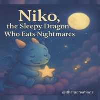 Niko, the Sleepy Dragon Who Eats Nightmares: A magical bedtime story to help children feel safe, brave, and ready for sleep. B0G355NS17 Book Cover