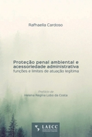 Proteção penal ambiental e acessoriedade administrativa: funções e limites de atuação legítima 6588563248 Book Cover