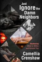 Just Ignore the Damn Neighbors: Awakening What Is Within and Around You 0692042474 Book Cover