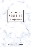Because Adulting is Expensive: Budget Planner: Monthly Undated Marble Expense Tracker 1697456049 Book Cover
