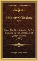 A History Of England V2: From The First Invasion By The Romans, To The Accession Of Queen Victoria 1104593947 Book Cover