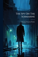 The Spy On The Submarine... 1277061424 Book Cover