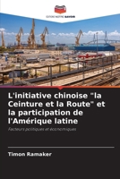 L'initiative chinoise "la Ceinture et la Route" et la participation de l'Amérique latine: Facteurs politiques et économiques (French Edition) 6208655331 Book Cover