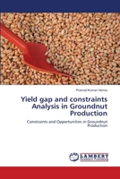 Yield gap and constraints Analysis in Groundnut Production: Constraints and Opportunities in Groundnut Production 3659117269 Book Cover