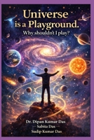Universe Is a Playground. Why Shouldn’t I Play? B0GQGYLTCQ Book Cover