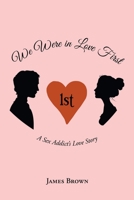 We Were in Love First: A Sex Addict's Love Story 1636923283 Book Cover