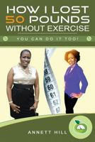 How I Lost 50 Pounds Without Exercise: You Can Do It Too! 1720866643 Book Cover