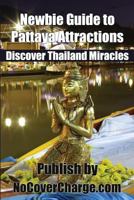 Newbie Guide to Pattaya Attractions: Discover Thailand Miracles 1477428771 Book Cover