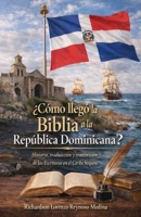 ¿Cómo llegó la Biblia a la República Dominicana?: Historia, traducción y transmisión de las Escrituras en el Caribe hispano (Spanish Edition) B0GLZQQQZ2 Book Cover