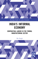 India's Informal Economy: Contractual Labour in the Formal Manufacturing Sector 1032373717 Book Cover