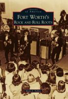 Fort Worth's Rock and Roll Roots 0738584991 Book Cover