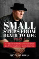 Small Steps from Death to Life - Part I: The life and times of a lower-level street guy. It has truly been a spiritual journey. B0H2NV9YQS Book Cover