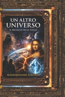 UN ALTRO UNIVERSO: IL metallo delle stelle (Italian Edition) B0GTXL2DV3 Book Cover