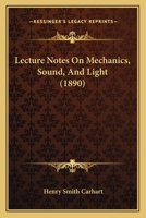 Lecture Notes on Mechanics, Sound and Light 1437050549 Book Cover