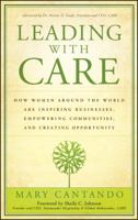Leading with Care: How Women Around the World are Inspiring Businesses, Empowering Communities, and Creating Opportunity 047049963X Book Cover
