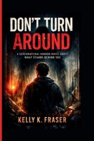Don’t Turn Around: A Supernatural Horror Novel About What Stands Behind You B0GLGLXP36 Book Cover