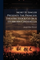 Mort H. Singer Presents The Princess Theatre Stock Co. In A Stubborn Cinderella 102462577X Book Cover