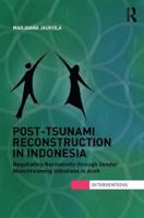 Post-Tsunami Reconstruction in Indonesia: Negotiating Normativity Through Gender Mainstreaming Initiatives in Aceh 113812589X Book Cover