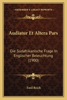 Audiatur Et Altera Pars, Die S�dafrikanische Frage in Englischer Beleuchtung 116738525X Book Cover