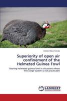 Superiority of open air confinement of the Helmeted Guinea Fowl: Rearing helmeted guinea fowl in situations where free range system is not practicable 3659579424 Book Cover