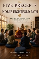 The Five Precepts and the Noble Eightfold Path: Walking the Buddha's Path in Our Everyday Lives B0H8813K2L Book Cover