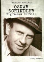 Oskar Schindler: Righteous Gentile (Holocaust Biographies (Nonfiction)) 0823933105 Book Cover